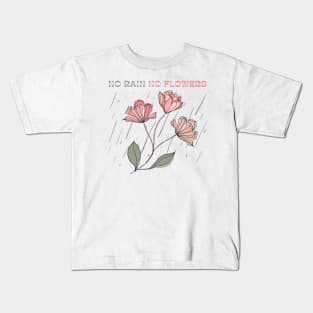 No Rain No Flowers Kids T-Shirt